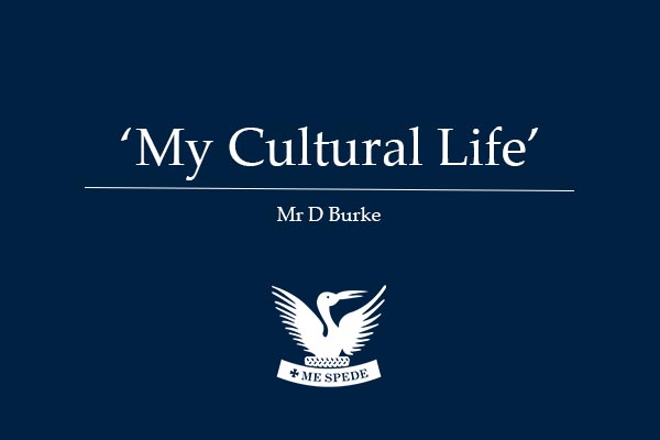 ‘My Cultural Life’ – Mr D Burke